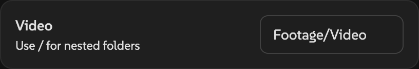The Video folder setting with Footage/Video entered and the hint Use / for nested folders.